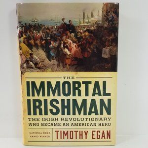 The Immortal Irishman: The Irish Revolutionary Who Became an American Hero
